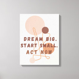 Impressão Em Tela Dream Big Start Small Act Agora Muro Motivacional
