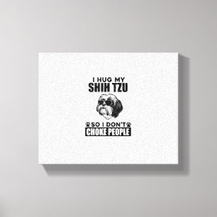 Impressão Em Tela Eu Abraço Meu Shih Tzu Para Que Eu Não Engole Pess