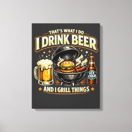 Impressão Em Tela Eu Bebo Cerveja e Grelho Coisas Tela