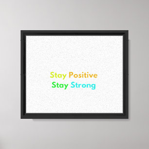 Impressão Em Tela Fique Positivo, Fique Forte Tipografia Inspiradora