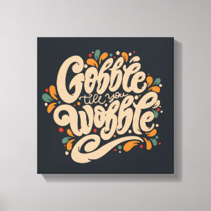 Impressão Em Tela Gobble Till You Wobble