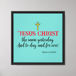 Impressão Em Tela Hebreus 13:8 “Jesus Cristo o mesmo…”