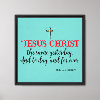Impressão Em Tela Hebreus 13:8 “Jesus Cristo o mesmo…”