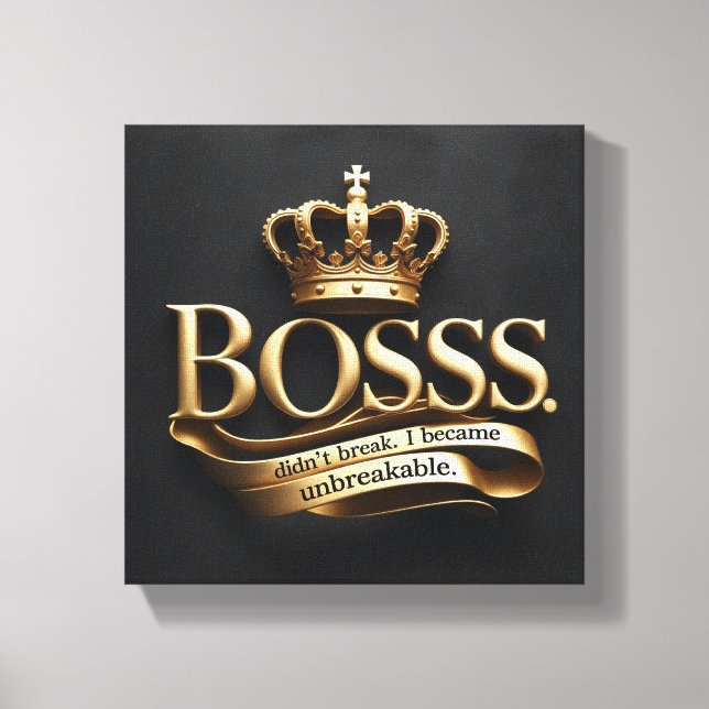 Impressão Em Tela I Didn’t Break – I Became Unbreakable | Gold Boss  (Frente)