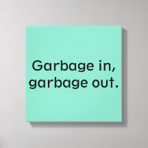 Lixo dentro, lixo fora.