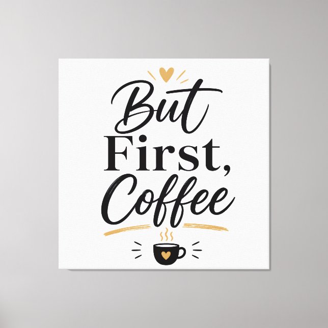 Impressão Em Tela Mas primeiro café  (Frente)