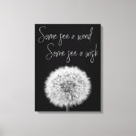 Impressão Em Tela Motivação fotográfica em contexto preto Dandelion<br><div class="desc">Tela de tela motivacional elegante com uma fotografia original em preto e branco de um belo dandelion com uma citação inspiradora em uma elegante letra branca de caligrafia que diz: "Alguns veem uma erva,  Alguns veem um desejo"</div>