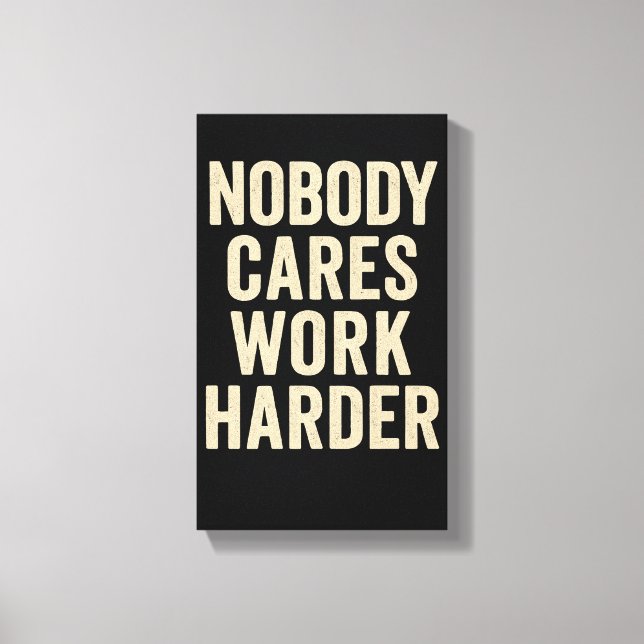 Impressão Em Tela Nobody Cares, Work Harder (Frente)