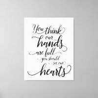 Nossas mãos são cheios. Você deveria ver nossos co