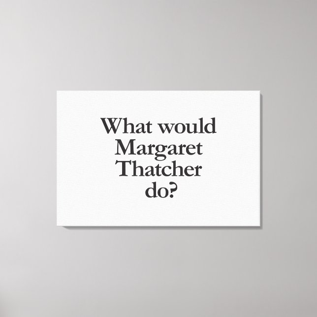 Impressão Em Tela o que Margaret Thatcher faria (Frente)