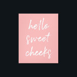 Impressão Em Tela Olá, Doce Cheek Engraçado Banheiro Dusty Rosa Bath<br><div class="desc">Olá,  Docinho! Sinal de banheiro engraçado,  perfeito para o seu banheiro!</div>