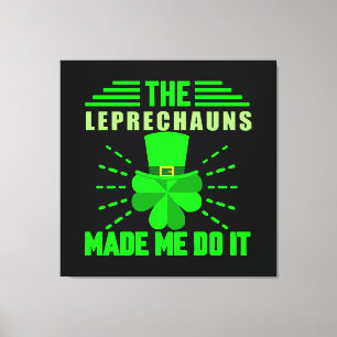 Impressão Em Tela Os Leprechauns me fizeram fazer isso