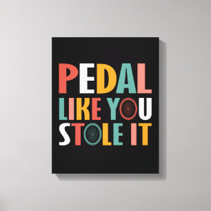 Impressão Em Tela Pedal Como Se Você Roubasse...