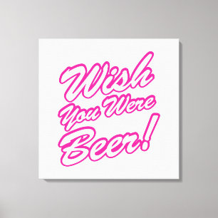 Impressão Em Tela Queria Que Você Fosse Cerveja!