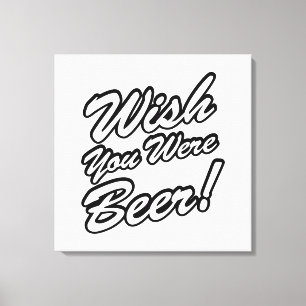 Impressão Em Tela Queria Que Você Fosse Cerveja!