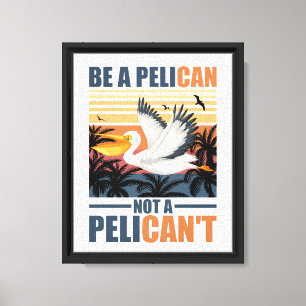 Impressão Em Tela Seja Um Pelicano Não Um Pelicano Engraçado Pelican