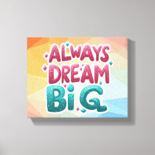 Impressão Em Tela Sempre Sonhe Grande - Inspiração Motivacional