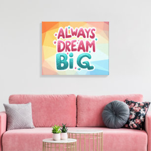 Impressão Em Tela Sempre Sonhe Grande - Inspiração Motivacional