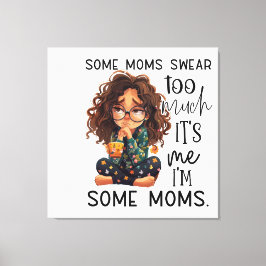 Impressão Em Tela Some moms swear too much