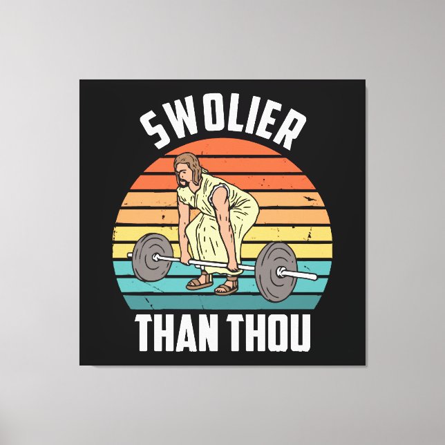 Impressão Em Tela Swolier Than Thou (Frente)