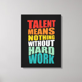 Impressão Em Tela Talent Means Nothing Without Hard Work