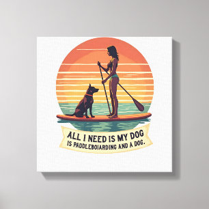 Impressão Em Tela Tudo o que Preciso é Meu Cachorro e Paddleboarding