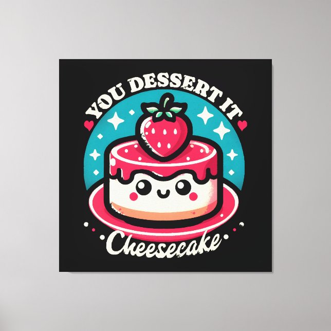 Impressão Em Tela Você Merece Isso - Cheesecake Kawaii (Frente)