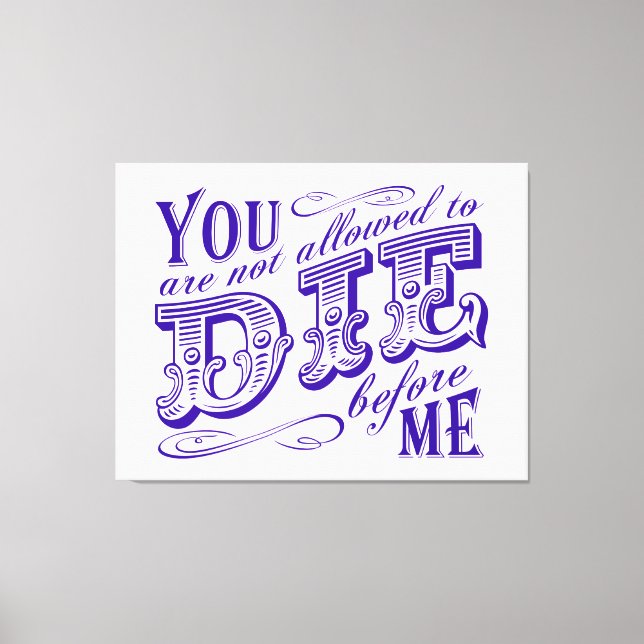 Impressão Em Tela Você não pode morrer antes de mim (Frente)