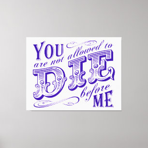 Impressão Em Tela Você não pode morrer antes de mim