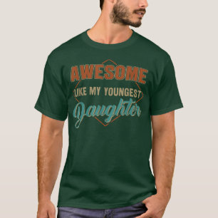 Incrível Como Minha Filha Mais Nova Camiseta Engra