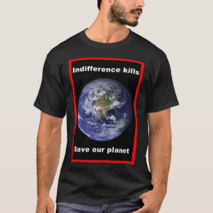 Indiferença mata - Camiseta Salve nosso Planeta