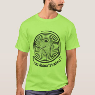Indoxtrinated? T-shirt