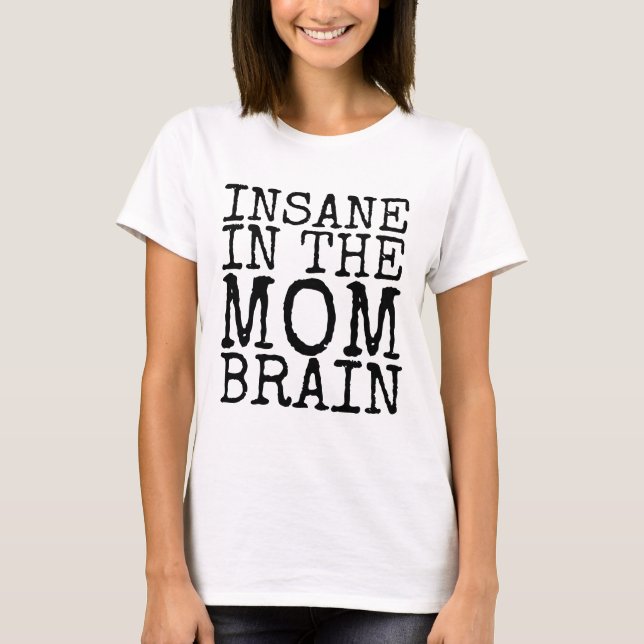 INSANO NAS T-Shirts Engraçadas MÃE-CÉREBRO (Frente)