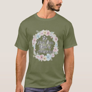 Inspirational T-shirt – Be Your Own Kind of Awesom