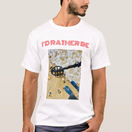 "I'Preferencialmente Be Metal Detecting" T-Shirt -