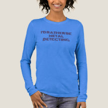 "I'Preferencialmente Be Metal Detecting" T-Shirt -