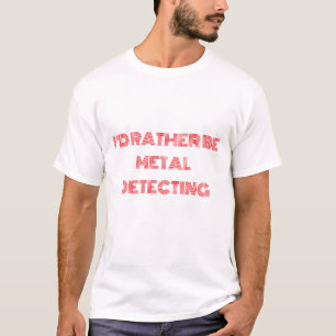 "I'Preferencialmente Be Metal Detecting" T-Shirt -