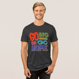 Ir Grande ou Ir Para Casa - Camisa De Triblenda Re