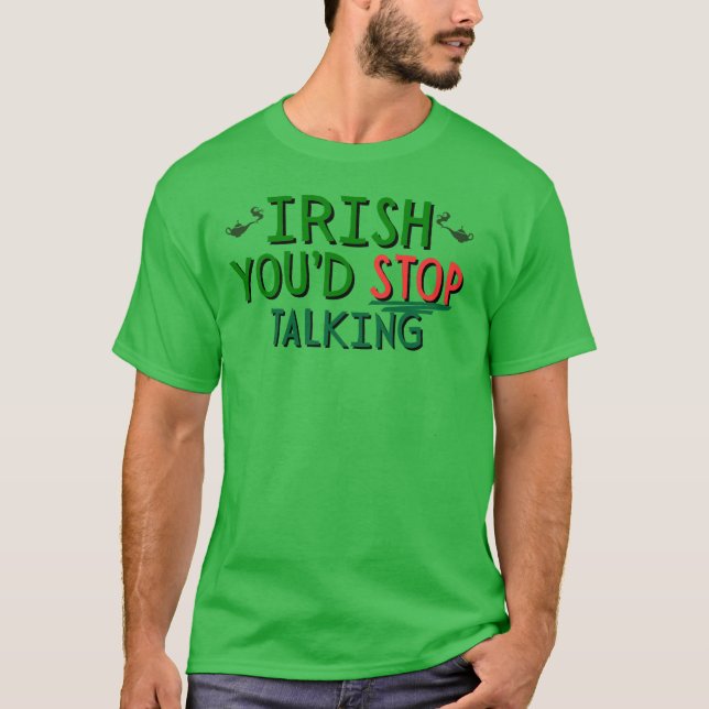 IRISH, VOCÊ PAROU DE FALAR T-SHIRT (Frente)