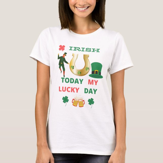 IRLANDÊS HOJE MEU DIA DE SORTE T-Shirt (Frente)