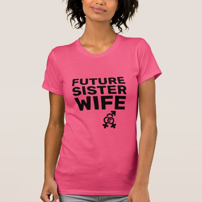 Irmã Wives® - Futura Irmã Esposa T-Shirt (Frente)