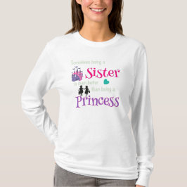 Irmãs Melhor Que A Princesa T-Shirt