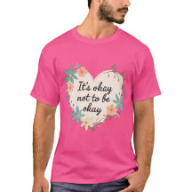 It’s Okay Not to Be Okay – Mental Health T-Shirt