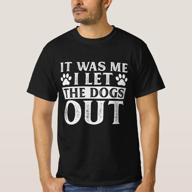 It Was Me I let The Dogs Out T-Shirt (Frente)