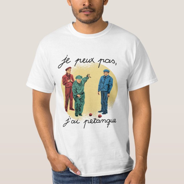 JE PEUX PAS, J'AI PETANQUE T-Shirt (Frente)