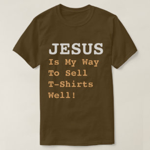 "JESUS É Minha Maneira De Vender T-Shirts Bem!"