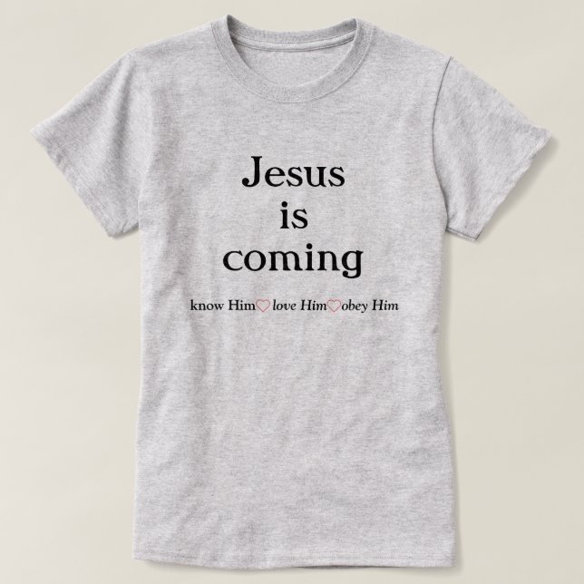 Jesus está vindo para a Camiseta (Frente do Design)