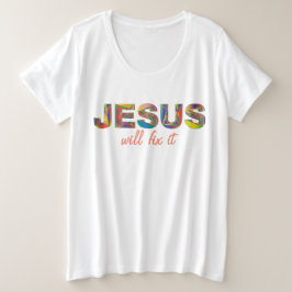 Jesus Vai Consertá-Lo Mais T-shirt Do Tamanho