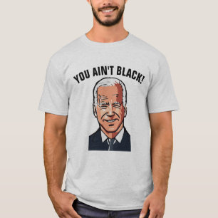 JOE BIDEN ENGRAÇADO VOCÊ NÃO ESTÁ NEGRO! T-SHIRTS