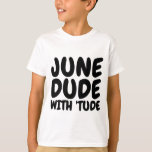 JUNE Birthday T-shirts de homens e rapazes<br><div class="desc">JUNHO DUDE COM T-shirts de aniversário TUDE,  camisolas-cisterna,  camisas de suor e capuzes.</div>